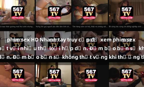 phim sex HD Nhanh tay truy cập để xem phim sex đầy kích thích và mới nhất với nhiều thể loại hấp dẫn. Đảm bảo bạn sẽ không thất vọng khi thưởng thức.