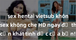 sex hentai vietsub không che Xem sex không che HD ngay để thỏa mãn cơn khát tình dục của bạn! Video chất lượng cao, cảnh quay rõ nét, sẽ khiến bạn không thể rời mắt! Hãy trải nghiệm ngay!