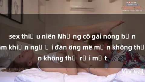 sex thiếu niên Những cô gái nóng bỏng Việt Nam khiến người đàn ông mê mẩn không thể rời mắt