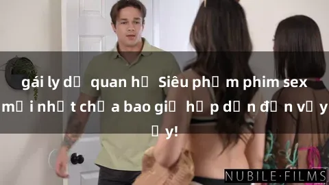gái ly dị quan hệ Siêu phẩm phim sex mới nhất chưa bao giờ hấp dẫn đến vậy!