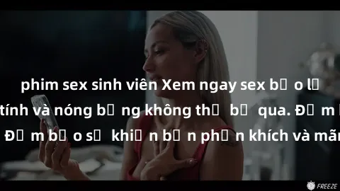 phim sex sinh viên Xem ngay sex bạo lực vietsub đầy kịch tính và nóng bỏng không thể bỏ qua. Đảm bảo sẽ khiến bạn phấn khích và mãn nhãn không thôi!