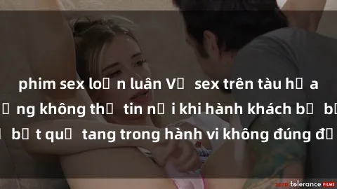 phim sex loạn luân Vụ sex trên tàu hỏa gây sốc: Cảnh tượng không thể tin nổi khi hành khách bị bắt quả tang trong hành vi không đúng đắn trên chuyến tàu