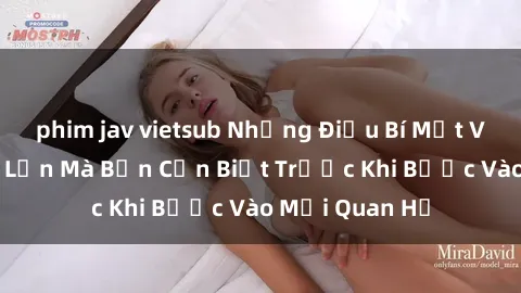 phim jav vietsub Những Điều Bí Mật Về Sex Người Lớn Mà Bạn Cần Biết Trước Khi Bước Vào Mối Quan Hệ
