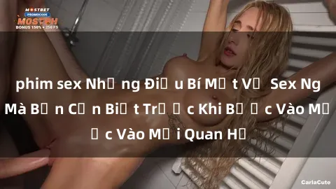 phim sex Những Điều Bí Mật Về Sex Người Lớn Mà Bạn Cần Biết Trước Khi Bước Vào Mối Quan Hệ