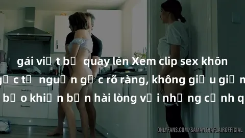 gái việt bị quay lén Xem clip sex không che mới - Nguồn gốc từ nguồn gốc rõ ràng, không giấu giếm. Đảm bảo khiến bạn hài lòng với những cảnh quay táo bạo và đầy kích thích.