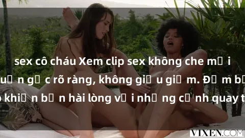 sex cô cháu Xem clip sex không che mới - Nguồn gốc từ nguồn gốc rõ ràng, không giấu giếm. Đảm bảo khiến bạn hài lòng với những cảnh quay táo bạo và đầy kích thích.