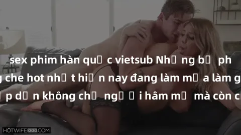 sex phim hàn quốc vietsub Những bộ phim JAV idol không che hot nhất hiện nay đang làm mưa làm gió trên mạng, hấp dẫn không chỉ người hâm mộ mà còn cả những ai mới tìm hiểu về thể loại này!