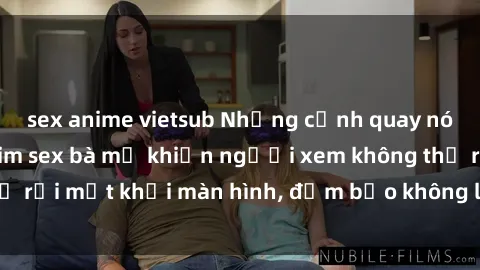 sex anime vietsub Những cảnh quay nóng bỏng trong phim sex bà mẹ khiến người xem không thể rời mắt khỏi màn hình, đảm bảo không làm bạn thất vọng!