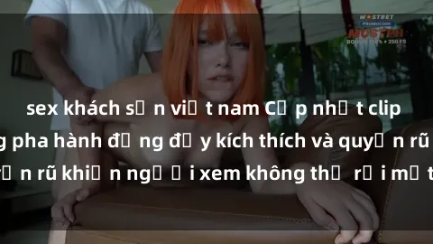 sex khách sạn việt nam Cập nhật clip nóng BDSM: Những pha hành động đầy kích thích và quyến rũ khiến người xem không thể rời mắt. Đừng bỏ lỡ!