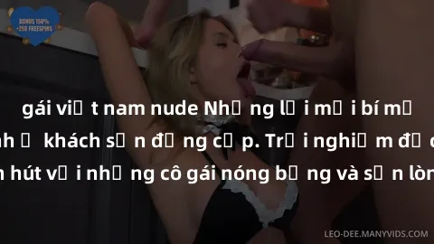 gái việt nam nude Những lời mời bí mật: Gái Việt làm tình ở khách sạn đẳng cấp. Trải nghiệm độc đáo và cuốn hút với những cô gái nóng bỏng và sẵn lòng thỏa mãn mọi nhu cầu của bạn.