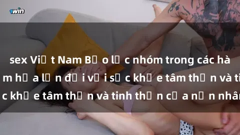 sex Việt Nam Bạo lực nhóm trong các hành vi tình dục: Hiểm họa lớn đối với sức khỏe tâm thần và tinh thần của nạn nhân.