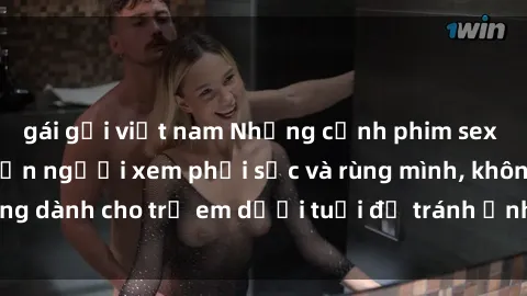 gái gọi việt nam Những cảnh phim sex bạo dâm nhóm khiến người xem phải sốc và rùng mình, không dành cho trẻ em dưới tuổi để tránh ảnh hưởng tiêu cực.
