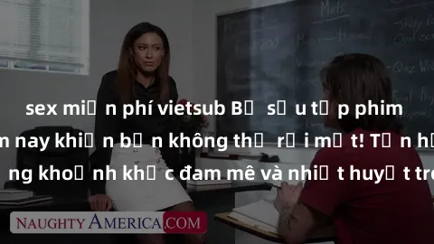 sex miễn phí vietsub Bộ sưu tập phim sex Mỹ hot nhất năm nay khiến bạn không thể rời mắt! Tận hưởng những khoảnh khắc đam mê và nhiệt huyết trong các tác phẩm nóng bỏng này!