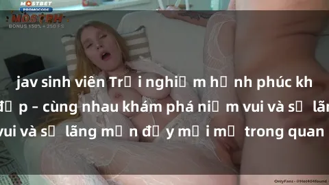 jav sinh viên Trải nghiệm hạnh phúc khi làm tình với gái đẹp – cùng nhau khám phá niềm vui và sự lãng mạn đầy mới mẻ trong quan hệ của bạn.
