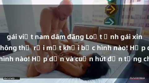 gái việt nam dâm đãng Loạt ảnh gái xinh sex nóng bỏng, không thể rời mắt khỏi bức hình nào! Hấp dẫn và cuốn hút đến từng chi tiết.