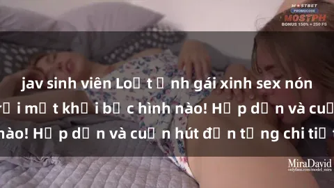 jav sinh viên Loạt ảnh gái xinh sex nóng bỏng, không thể rời mắt khỏi bức hình nào! Hấp dẫn và cuốn hút đến từng chi tiết.