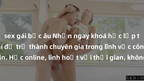 sex gái bắc âu Nhận ngay khoá học lập trình Java miễn phí để trở thành chuyên gia trong lĩnh vực công nghệ thông tin. Học online, linh hoạt với thời gian, không giới hạn địa điểm. Đăng ký ngay!