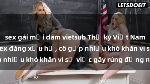 sex gái mại dâm vietsub Thư ký Việt Nam bị phát tán clip sex đáng xấu hổ, cô gặp nhiều khó khăn vì sự việc gây rúng động này.