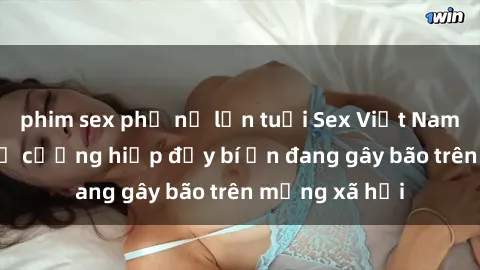 phim sex phụ nữ lớn tuổi Sex Việt Nam: Bí mật về vụ cưỡng hiếp đầy bí ẩn đang gây bão trên mạng xã hội