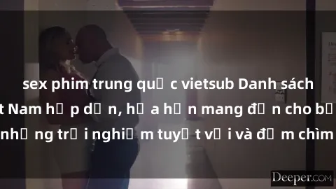 sex phim trung quốc vietsub Danh sách các cô gái gọi Việt Nam hấp dẫn, hứa hẹn mang đến cho bạn những trải nghiệm tuyệt vời và đắm chìm trong cảm xúc tuyệt vời.