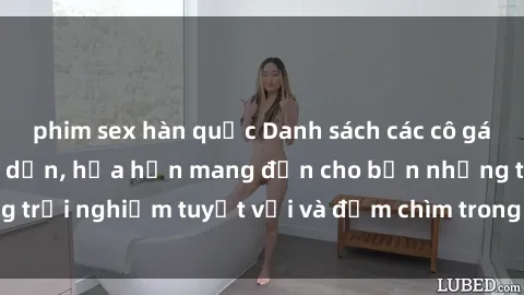 phim sex hàn quốc Danh sách các cô gái gọi Việt Nam hấp dẫn, hứa hẹn mang đến cho bạn những trải nghiệm tuyệt vời và đắm chìm trong cảm xúc tuyệt vời.