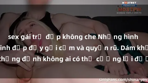 sex gái trẻ đẹp không che Những hình ảnh sex gái Việt xinh đẹp đầy gợi cảm và quyến rũ. Dám khẳng định không ai có thể cưỡng lại được vẻ đẹp của họ.