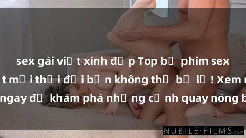 sex gái việt xinh đẹp Top bộ phim sex Hàn Quốc hot nhất mọi thời đại bạn không thể bỏ lỡ! Xem ngay để khám phá những cảnh quay nóng bỏng, đầy nghẹt thở!
