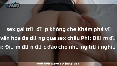 sex gái trẻ đẹp không che Khám phá vẻ đẹp tự nhiên và văn hóa đa dạng qua sex châu Phi: Điểm đến độc đáo cho những trải nghiệm khó quên