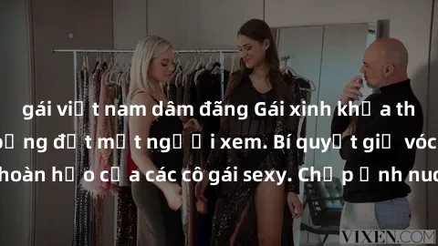 gái việt nam dâm đãng Gái xinh khỏa thân khoe dáng nóng bỏng đốt mắt người xem. Bí quyết giữ vóc dáng hoàn hảo của các cô gái sexy. Chụp ảnh nude tự tin không sợ lộ hàng.