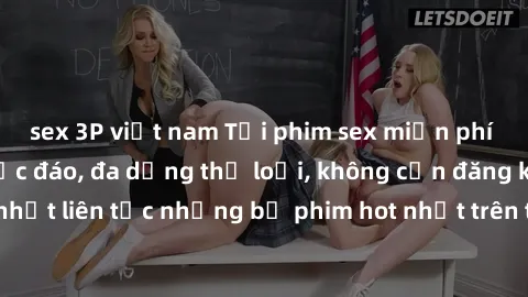 sex 3P việt nam Tải phim sex miễn phí chất lượng cao độc đáo, đa dạng thể loại, không cần đăng ký tài khoản. Cập nhật liên tục những bộ phim hot nhất trên thị trường. Sự lựa chọn hàng đầu cho người yê