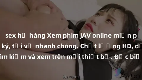 sex họ hàng Xem phim JAV online miễn phí không cần đăng ký, tải về nhanh chóng. Chất lượng HD, dễ dàng tìm kiếm và xem trên mọi thiết bị. Đặc biệt, không quảng cáo làm phiền.