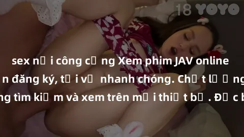 sex nơi công cộng Xem phim JAV online miễn phí không cần đăng ký, tải về nhanh chóng. Chất lượng HD, dễ dàng tìm kiếm và xem trên mọi thiết bị. Đặc biệt, không quảng cáo làm phiền.