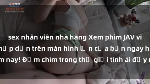 sex nhân viên nhà hàng Xem phim JAV vietsub mới nhất và hấp dẫn trên màn hình lớn của bạn ngay hôm nay! Đắm chìm trong thế giới tình ái đầy nóng bỏng và kích thích.