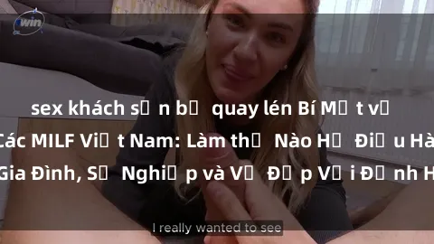sex khách sạn bị quay lén Bí Mật về Cuộc Sống Của Các MILF Việt Nam: Làm thế Nào Họ Điều Hành Gia Đình, Sự Nghiệp và Vẻ Đẹp Với Định Hình Văn Hóa Đương Đại