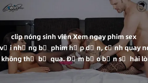 clip nóng sinh viên Xem ngay phim sex bukkake hàng đầu với những bộ phim hấp dẫn, cảnh quay nóng bỏng không thể bỏ qua. Đảm bảo bạn sẽ hài lòng với trải nghiệm mới lạ này!