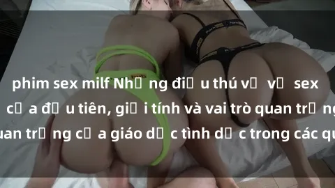 phim sex milf Những điều thú vị về sex ở Bắc Âu: Sự mở cửa đầu tiên, giới tính và vai trò quan trọng của giáo dục tình dục trong các quốc gia này.