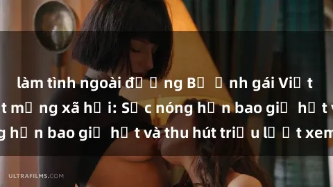 làm tình ngoài đường Bộ ảnh gái Việt Nam nude gây sốt mạng xã hội: Sắc nóng hơn bao giờ hết và thu hút triệu lượt xem