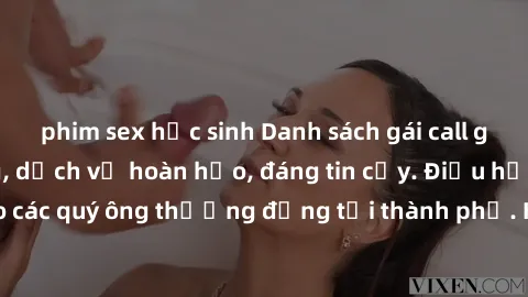 phim sex học sinh Danh sách gái call girl vip chất lượng, dịch vụ hoàn hảo, đáng tin cậy. Điều hấp dẫn cho các quý ông thượng đẳng tại thành phố. Hãy nhấc máy và đặt lịch ngay!