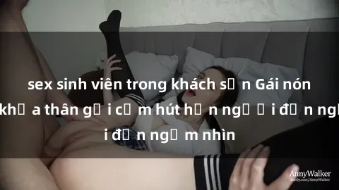 sex sinh viên trong khách sạn Gái nóng bỏng khỏa thân gợi cảm hút hồn người đến ngắm nhìn