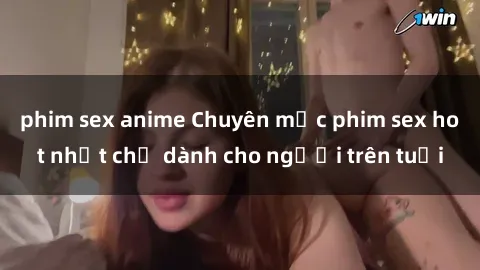 phim sex anime Chuyên mục phim sex hot nhất chỉ dành cho người trên tuổi