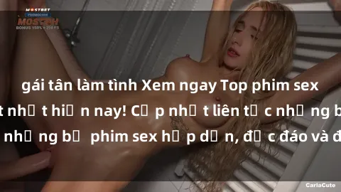 gái tân làm tình Xem ngay Top phim sex mới nhất đang hot nhất hiện nay! Cập nhật liên tục những bộ phim sex hấp dẫn, độc đáo và đầy kích thích.