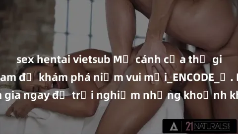sex hentai vietsub Mở cánh cửa thế giới sex MILF Việt Nam để khám phá niềm vui mới_ENCODE_. Hãy tham gia ngay để trải nghiệm những khoảnh khắc đầy kích thích và đam mê.