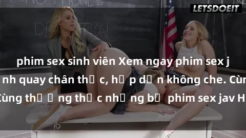 phim sex sinh viên Xem ngay phim sex jav HD với những cảnh quay chân thực, hấp dẫn không che. Cùng thưởng thức những bộ phim sex jav HD hot nhất hiện nay!